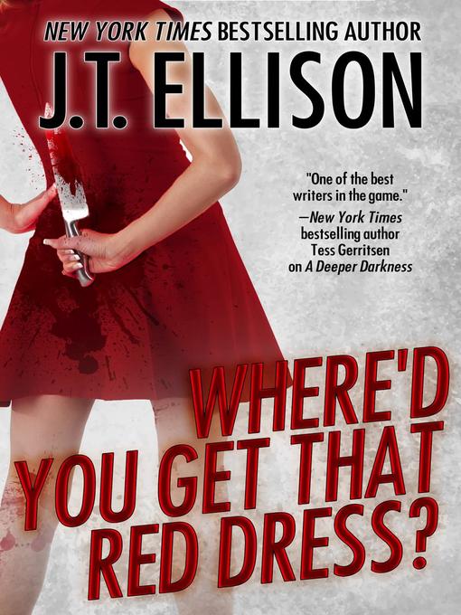 Title details for Where'd You Get That Red Dress by J.T. Ellison - Available